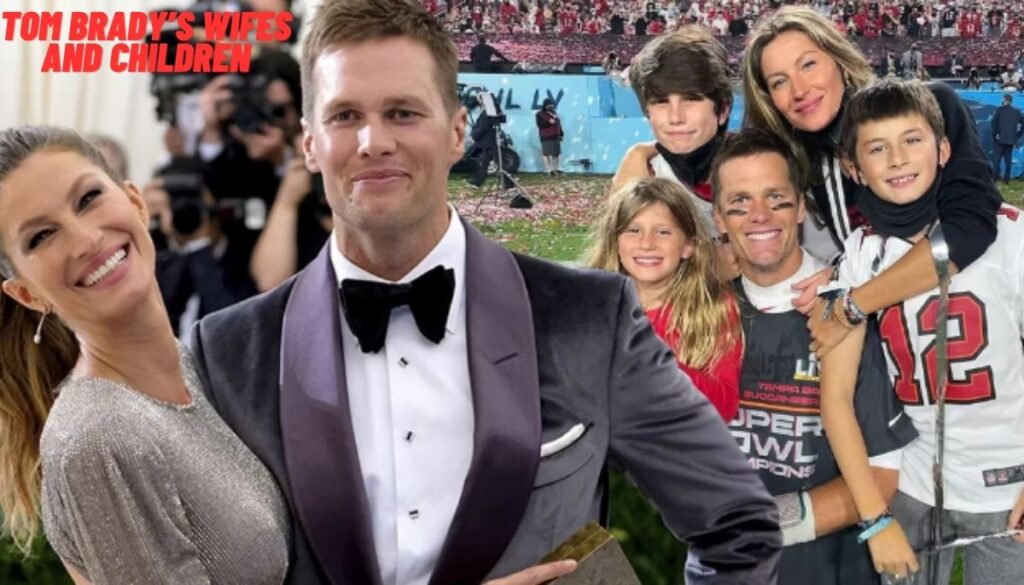 Tom Brady’s Wife and Children